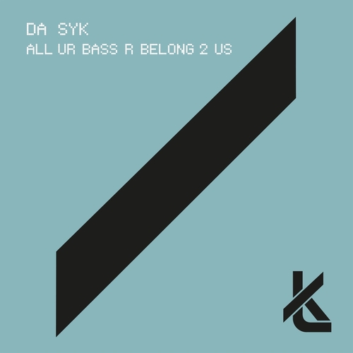 Da Syk - All Ur Bass R Belong 2 Us [KT053]